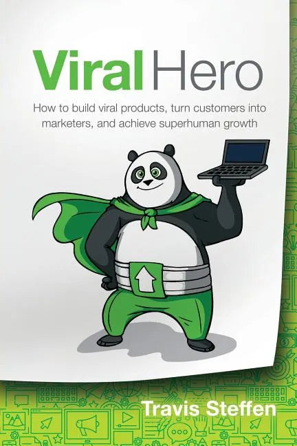 Viral Hero: How To Build Viral Products, Turn Customers Into Marketers, And Achieve Superhuman Growth - Paperback