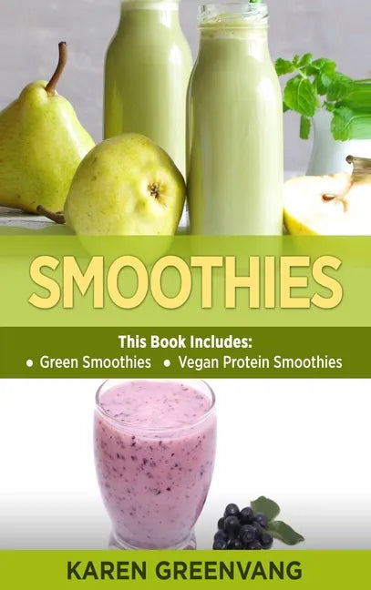 Smoothies: Green Smoothies & Vegan Protein Smoothies - Hardcover