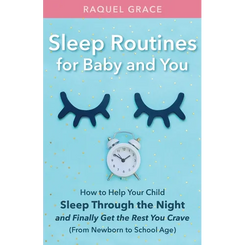 Sleep Routines for Baby and You: How to Help Your Child Sleep Through the Night and Finally Get the Rest You Crave - Paperback