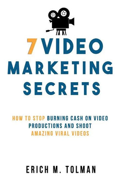 7 Video Marketing Secrets: How To Stop Burning Cash On Video Productions And Shoot Amazing Viral Videos - Paperback