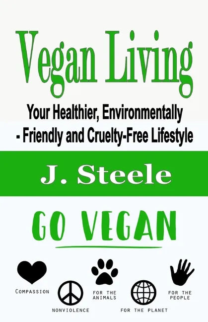 Vegan Living: Your Healthier, Environmentally- Friendly and Cruelty-Free Lifestyle - Paperback