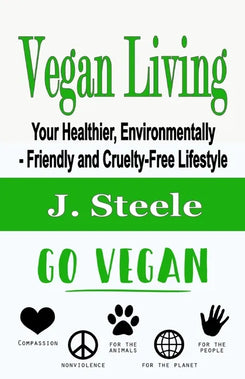 Vegan Living: Your Healthier, Environmentally- Friendly and Cruelty-Free Lifestyle - Paperback