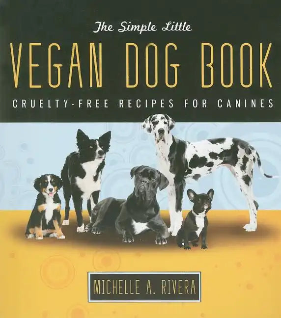 The Simple Little Vegan Dog Book: Cruelty-Free Recipes for Canines - Paperback